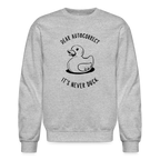 Dear Autocorrect It's Never Duck Sweatshirt
