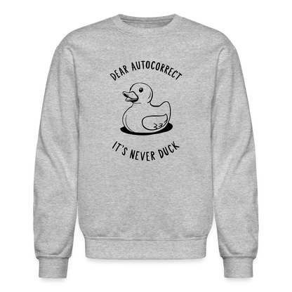 Dear Autocorrect It's Never Duck Sweatshirt - heather gray