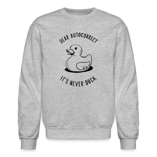 Dear Autocorrect It's Never Duck Sweatshirt - heather gray