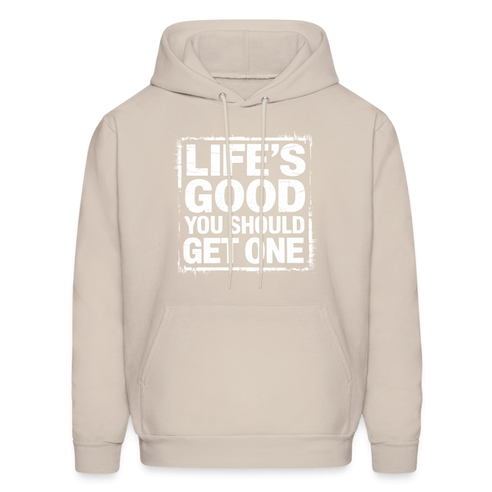 Life's Good You Should Get One Hoodie - Sand