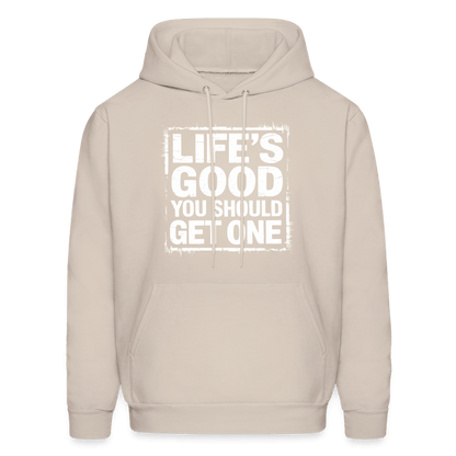 Life's Good You Should Get One Hoodie - Sand