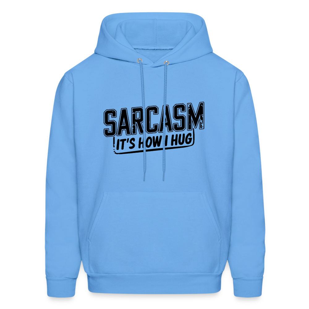 Sarcasm It's How I Hug Hoodie - carolina blue