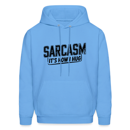 Sarcasm It's How I Hug Hoodie - carolina blue