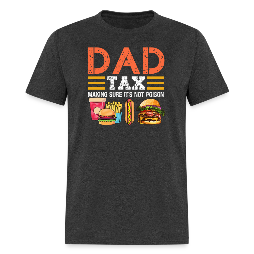 Dad Tax (Making Sure It's Not Poison) T-Shirt - heather black