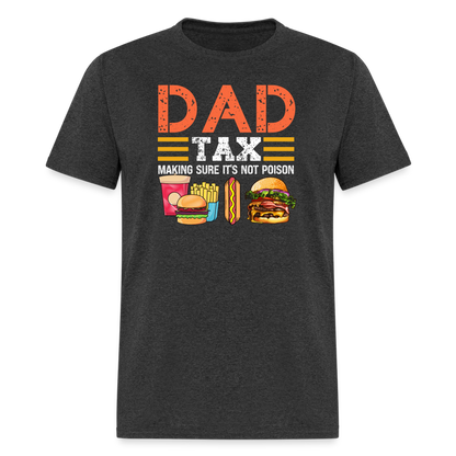 Dad Tax (Making Sure It's Not Poison) T-Shirt - heather black