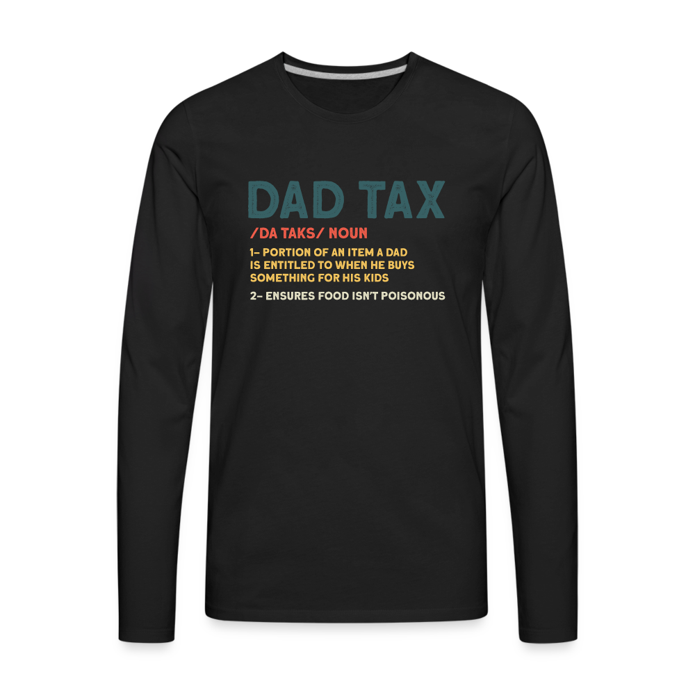 Dad Tax Meaning Long Sleeve T-Shirt (Da Taks / Noun) - black