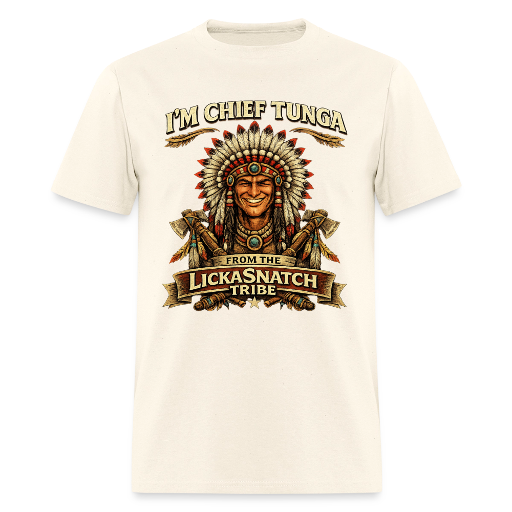 I’m Chief Tunga From the Lickasnatch Tribe T-Shirt Color: Sweet Cream Heather