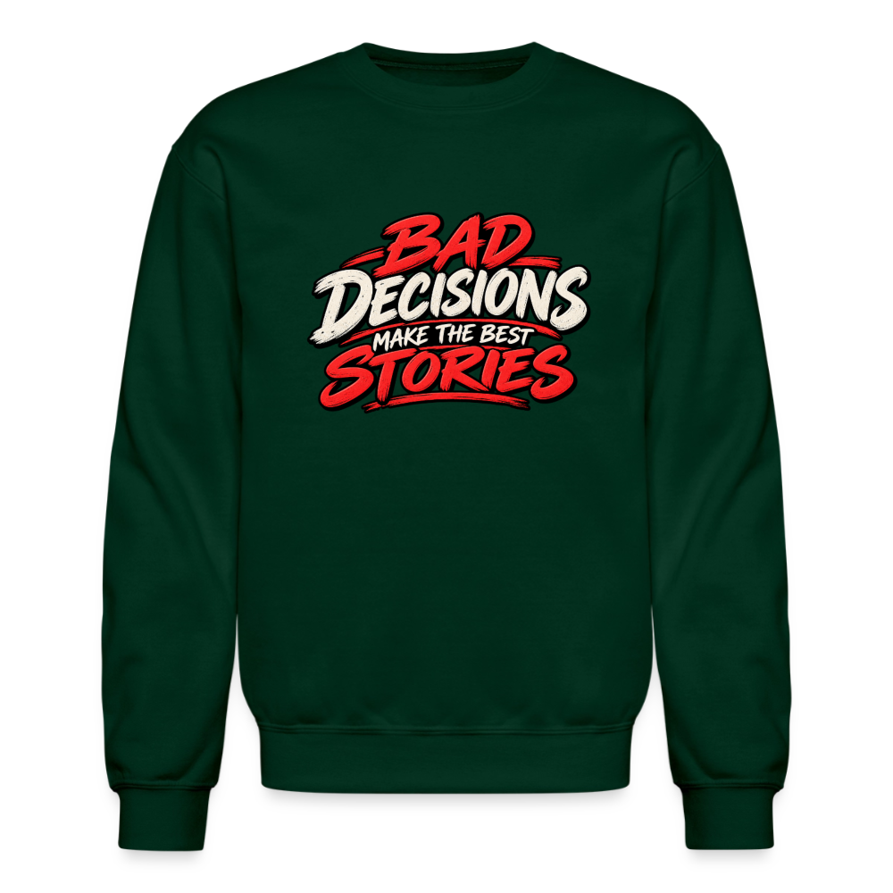 Bad Decisions Make the Best Stories Funny Sweatshirt Color: Forest Green