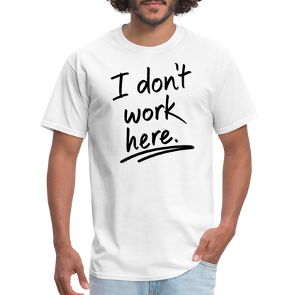 I Don't Work Here T-Shirt - white