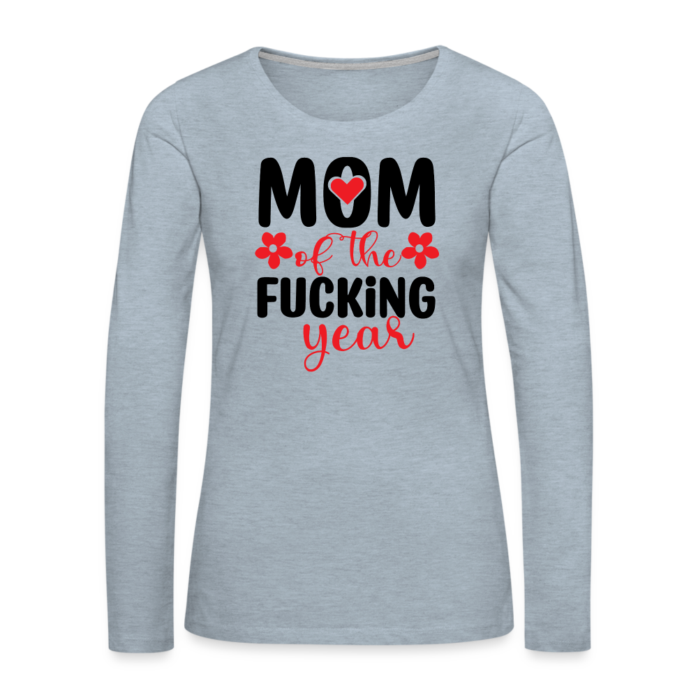 Mom of the Fucking Year Women's Premium Long Sleeve T-Shirt - heather ice blue