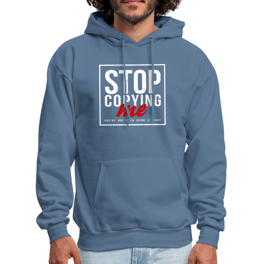 Stop Copying Me You're Not Even Doing It Right Hoodie - denim blue