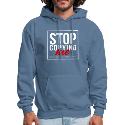 Stop Copying Me You're Not Even Doing It Right Hoodie - denim blue