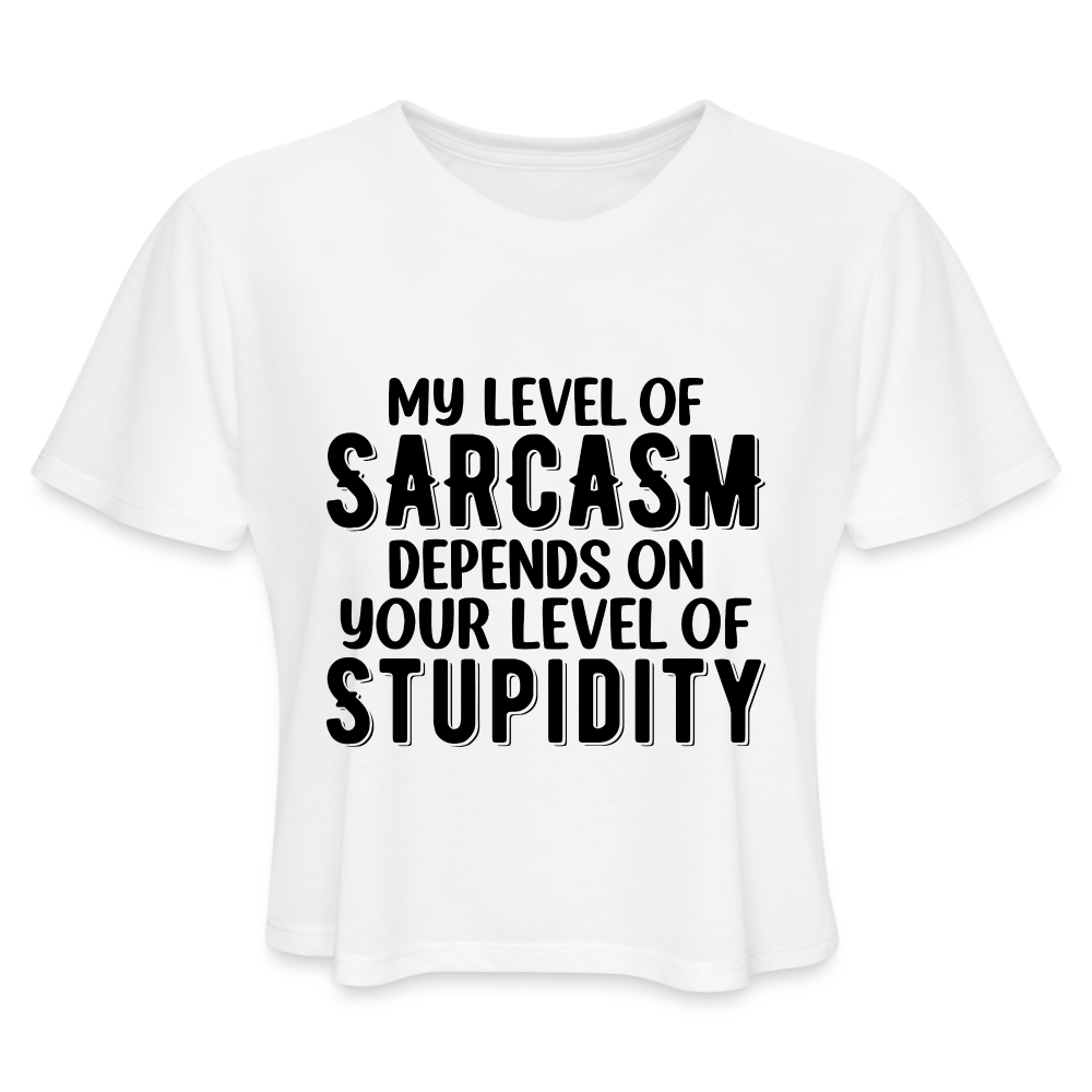 My Level of Sarcasm Depends on You Level of Stupidity Women's Cropped T-Shirt - white