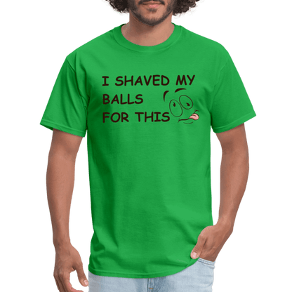 I Shaved My Balls For This (Funny Adult Humor) T-Shirt - bright green