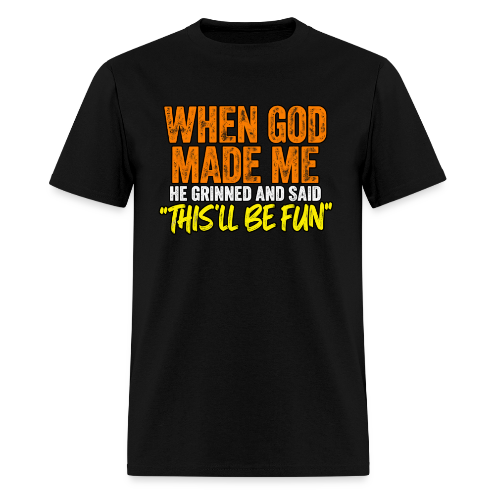 When God Made Me He Grinned – Funny T-Shirt - black