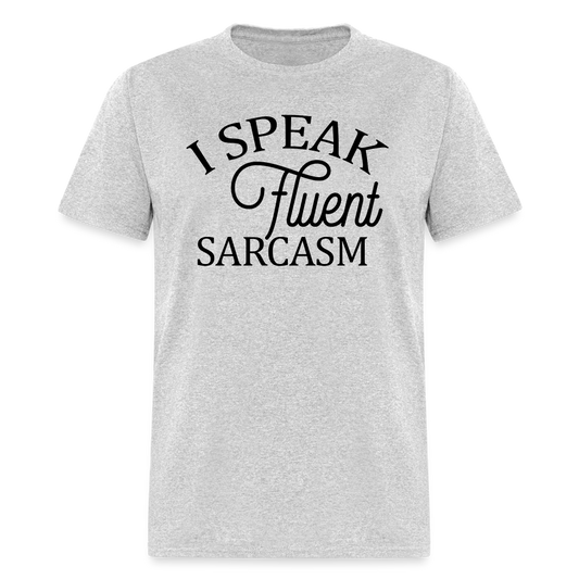 I Speak Fluent Sarcasm T-Shirt - heather gray