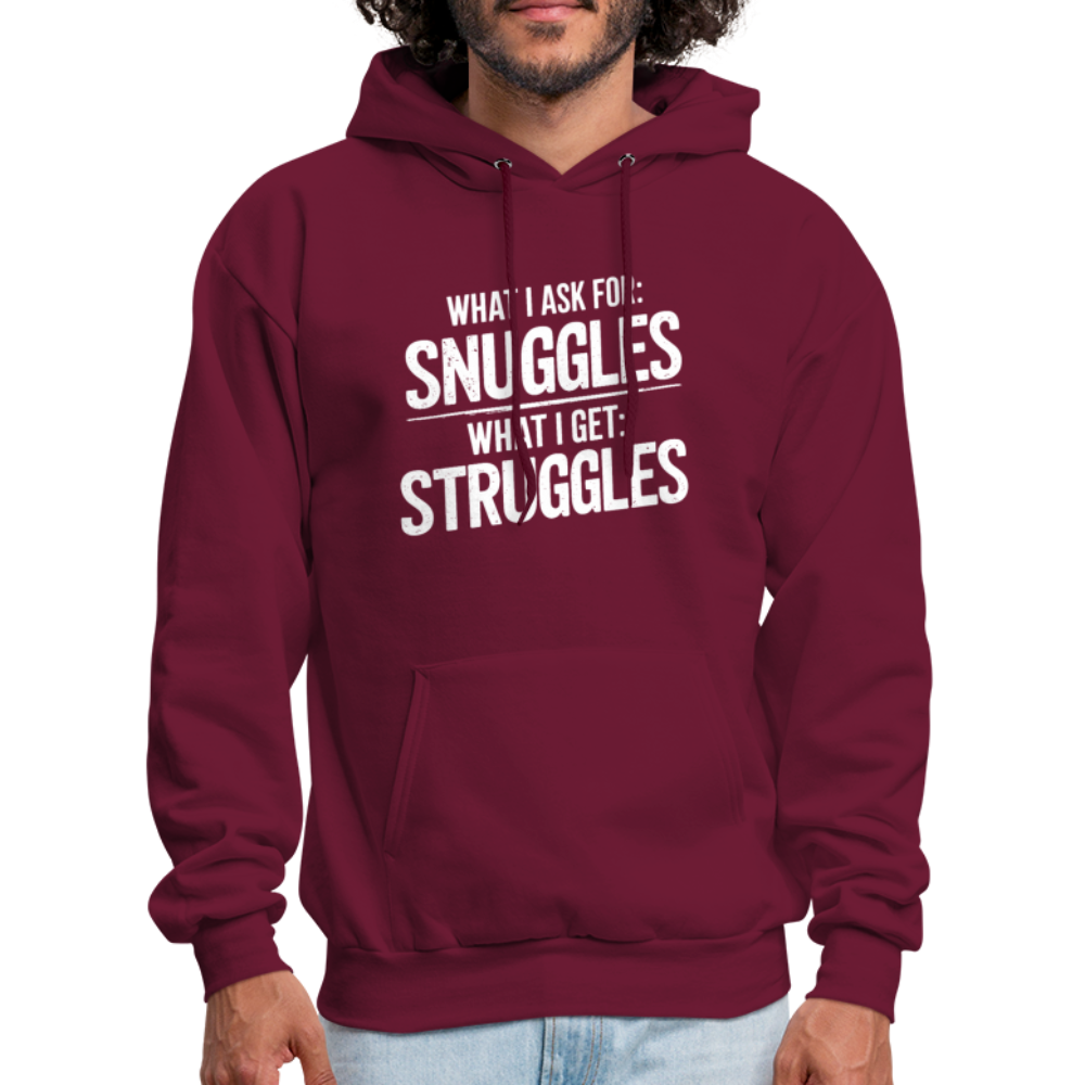 What I Ask For: Snuggles, What I Get: Struggles Hoodie - burgundy