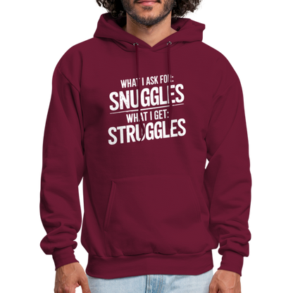 What I Ask For: Snuggles, What I Get: Struggles Hoodie - burgundy