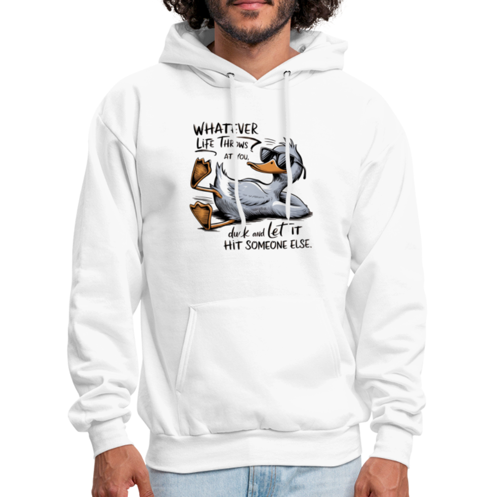 Whatever Life Throws At You, Duck Let It Hit Someone Else Hoodie - white