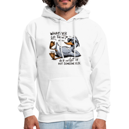 Whatever Life Throws At You, Duck Let It Hit Someone Else Hoodie - white