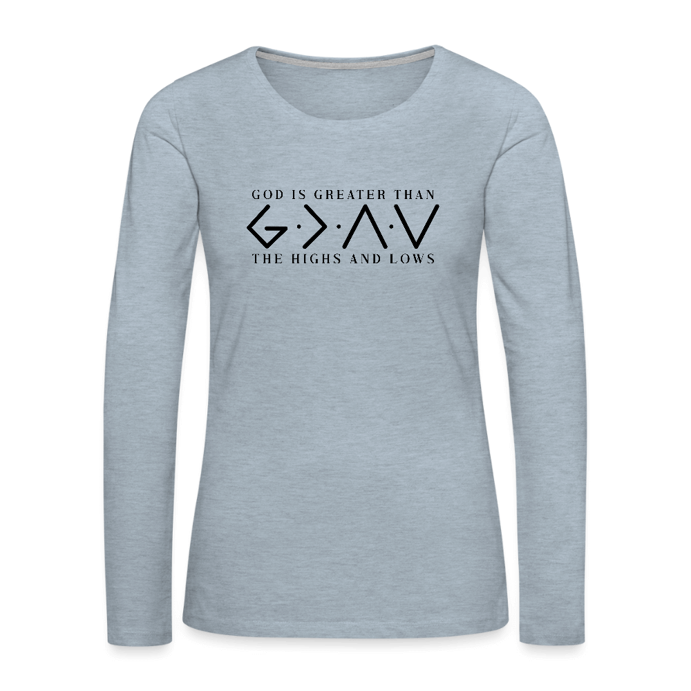 God Is Greater Than Highs & Lows Women’s Long Sleeve - heather ice blue