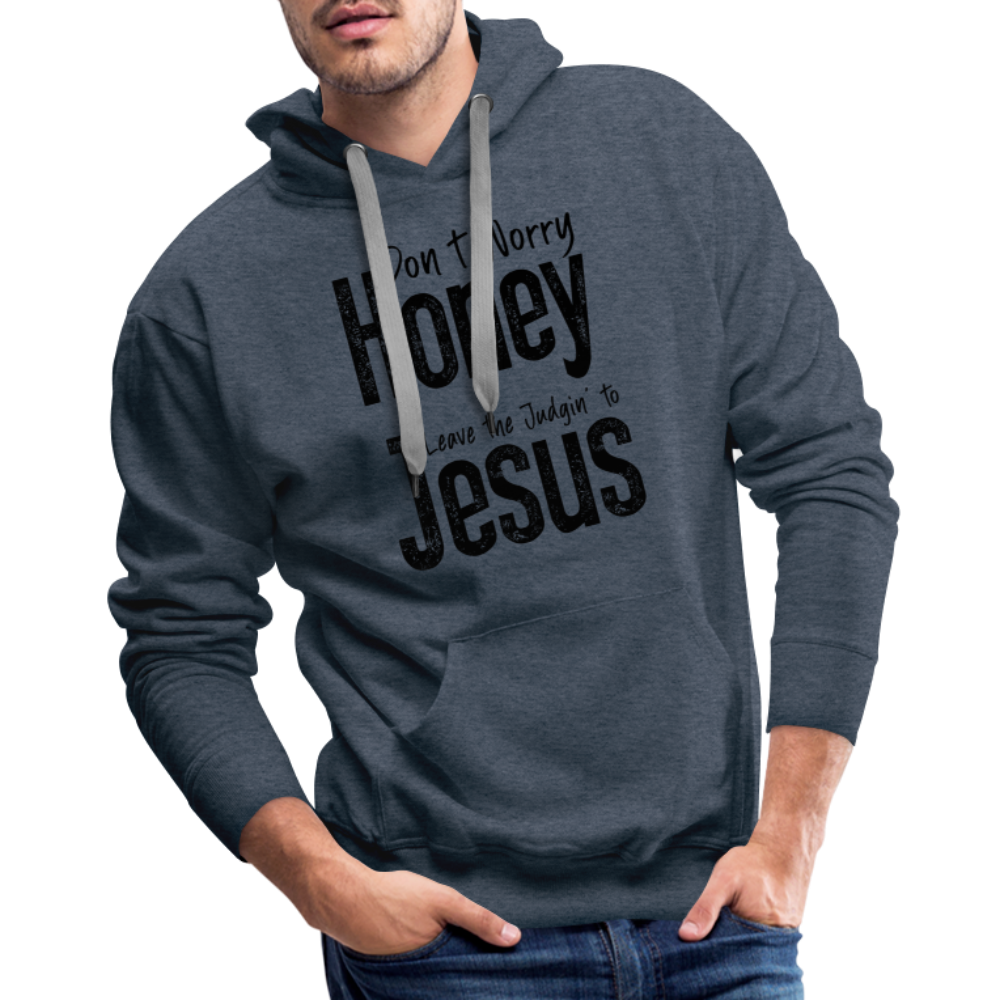 Don't Worry Honey Leave the Judgin' to Jesus Men’s Premium Hoodie - heather denim