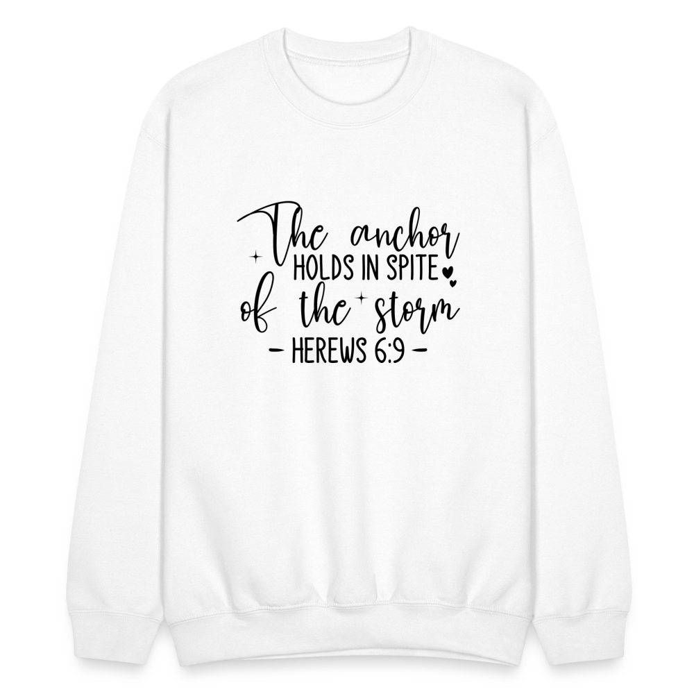 The Anchor Holds in Spit of the Storm Sweatshirt (Hebrews 6:9) - white