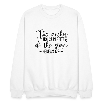 The Anchor Holds in Spit of the Storm Sweatshirt (Hebrews 6:9) - white