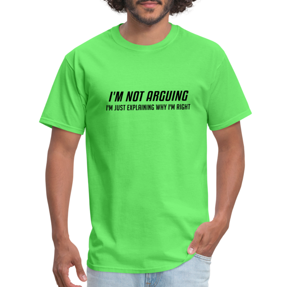 I'm Not Arguing I'm Just Explaining Why I'm Right T-Shirt - kiwi