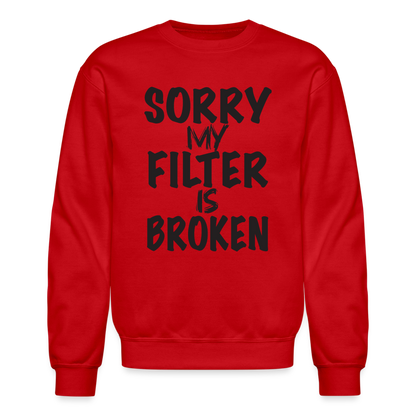 Sorry My Filter Is Broken Sweatshirt - red