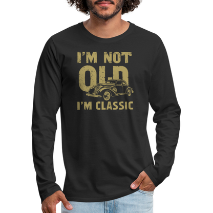 I'm Not Old I'M Classic Men's Premium Long Sleeve T-Shirt - black