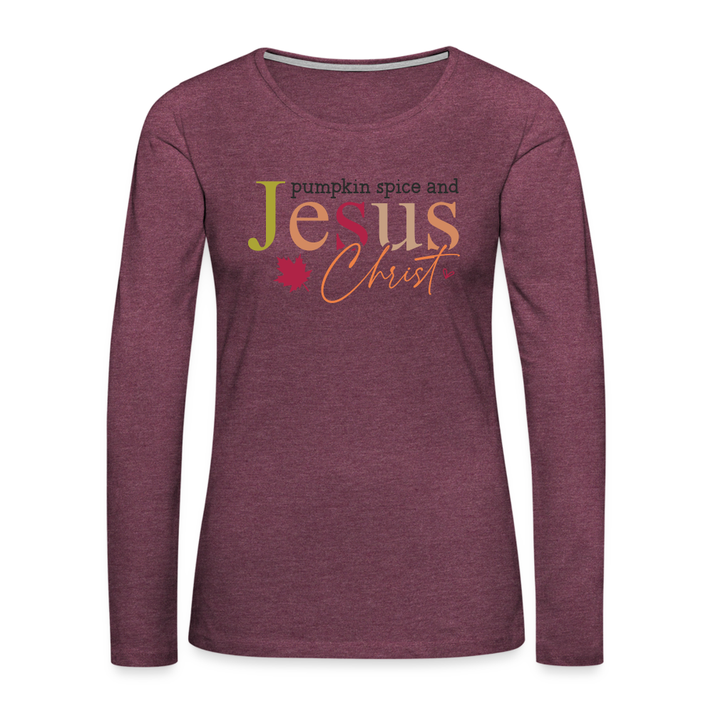 Pumpkin Spice and Jesus Christ Women's Premium Long Sleeve T-Shirt - heather burgundy