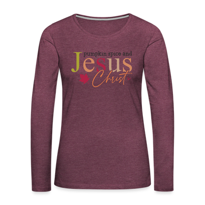 Pumpkin Spice and Jesus Christ Women's Premium Long Sleeve T-Shirt - heather burgundy