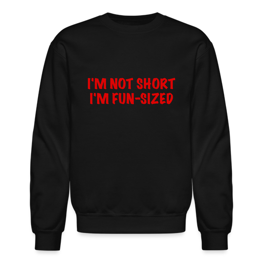 I'm Not Short I'm Fun Sized Sweatshirt (Funny Graphic Tee) - black