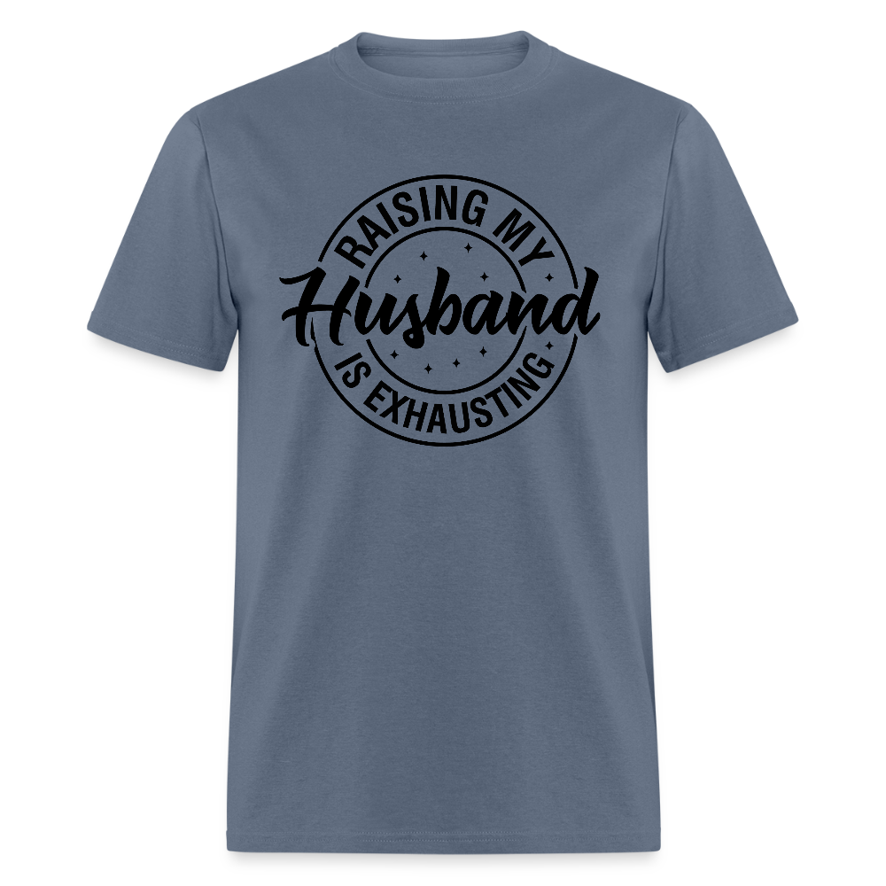 Raising My Husband is Exhausting T-Shirt - denim