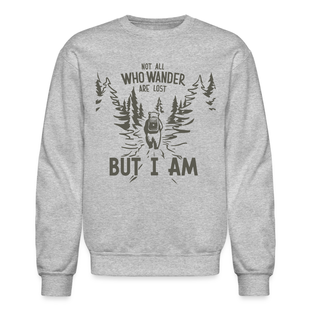 Not All Who Wonder Are Lost, But I Am (Camping Humor) Sweatshirt - heather gray