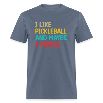 I Like Pickleball and Maybe 3 People T-Shirt - denim