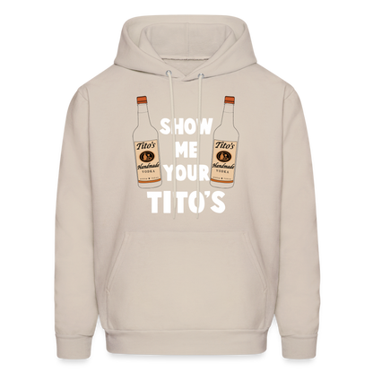 Show Me Your Tito's (Handmade Vodka) Hoodie - Sand