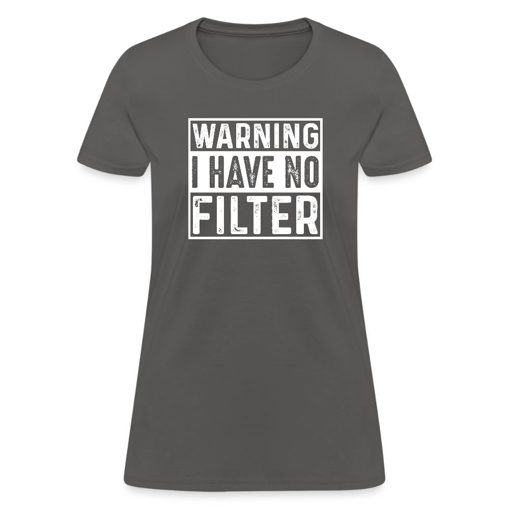 Warning I Have No Filter Women's Contoured T-Shirt - charcoal