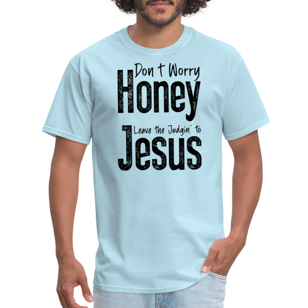 Don't Worry Honey Leave the Judgin' to Jesus T-Shirt - powder blue