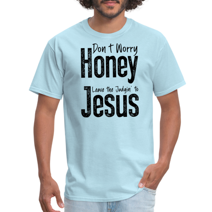 Don't Worry Honey Leave the Judgin' to Jesus T-Shirt - powder blue