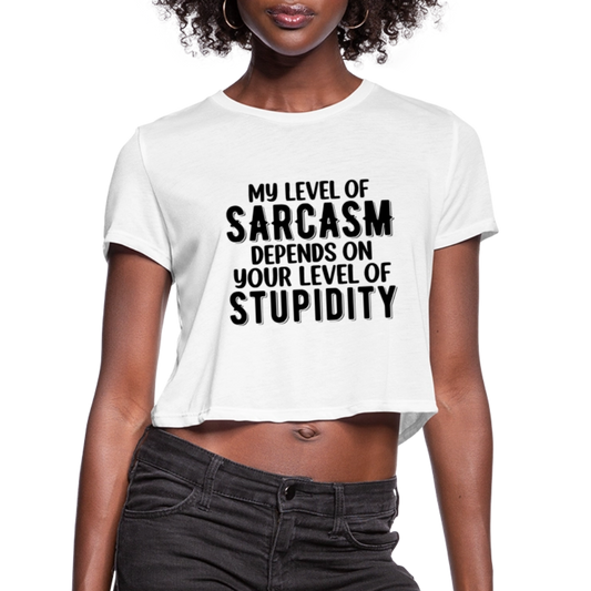 My Level of Sarcasm Depends on You Level of Stupidity Women's Cropped T-Shirt - white