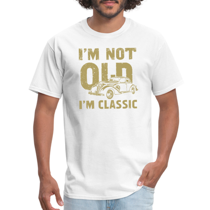 I'm Not Old I'M Classic T-Shirt - white