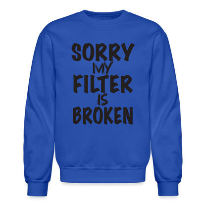 Sorry My Filter Is Broken Sweatshirt - royal blue