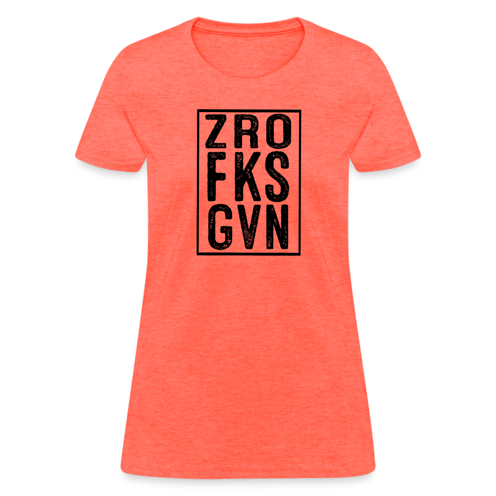 Zero Fucks Given (ZRO FKS GVN) Women's Contoured T-Shirt - heather coral