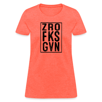 Zero Fucks Given (ZRO FKS GVN) Women's Contoured T-Shirt - heather coral