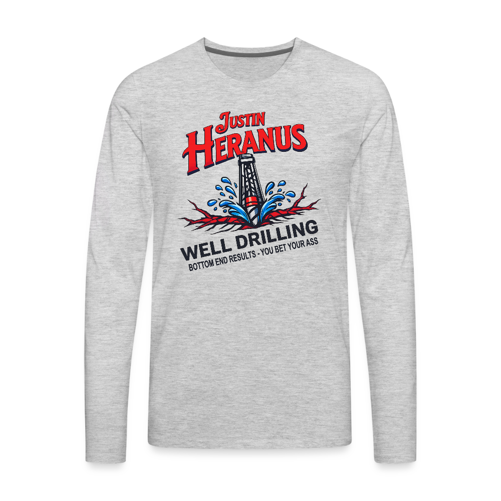 Justin Heranus Well Drilling Men’s Premium Long Sleeve T-Shirt – Funny Adult Humor - heather gray
