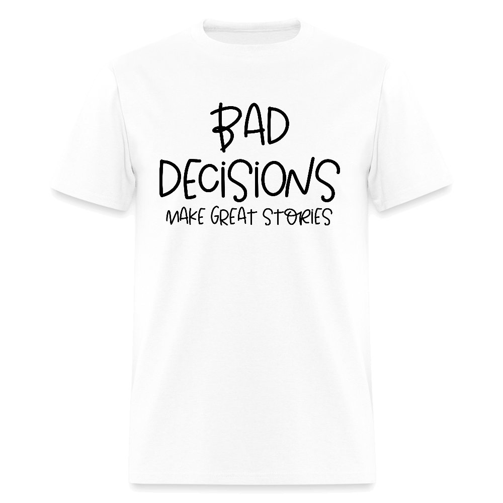 Bad Decisions Make Great Stories T-Shirt Color: white