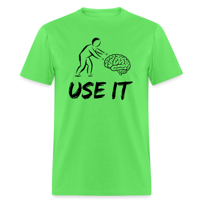 Funny You Have A Brain Use It (Sarcastic Humor) T-Shirt - kiwi