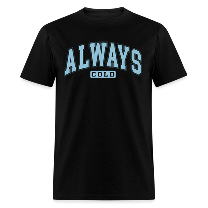 Always Cold T-Shirt - black